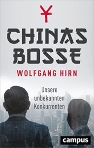 Wolfgang Hirn: Chinas Bosse: Unsere unbekannten Konkurrenten 2018, 284 S., Campus